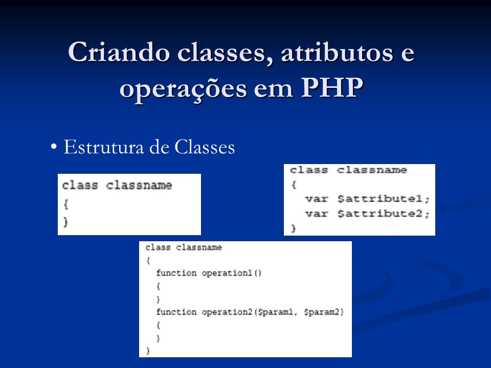 Criando classes, atributos e operações em PHP Estrutura de Classes