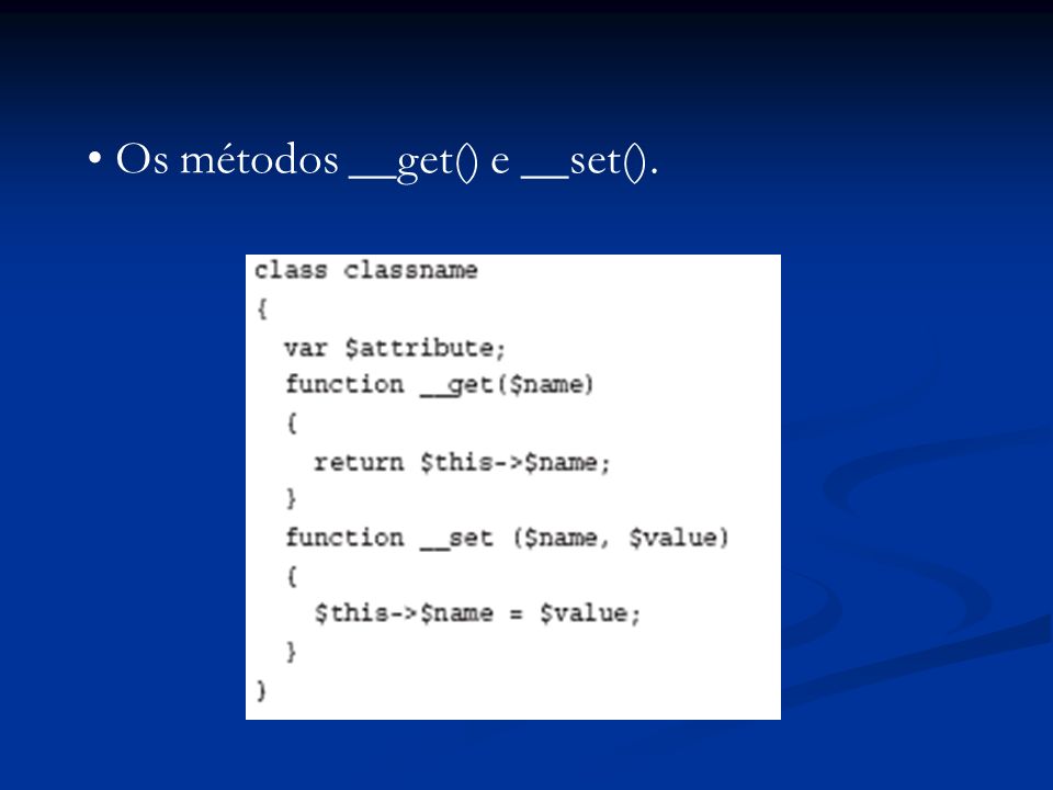 Os métodos __get() e __set().