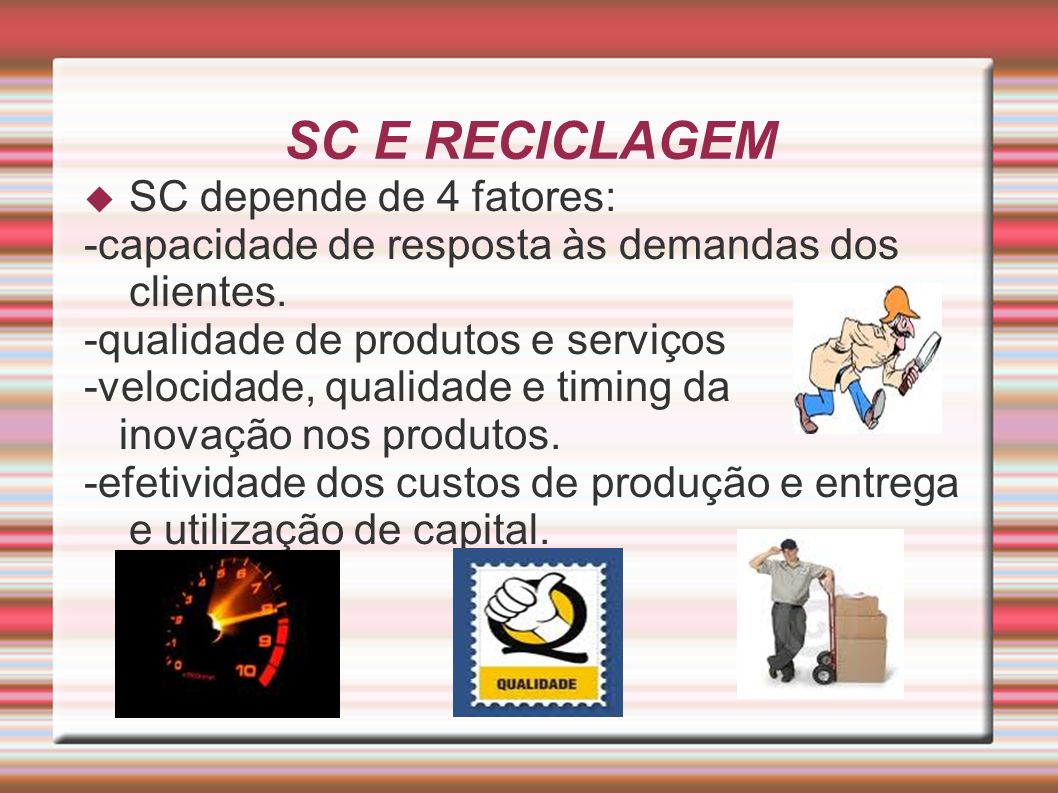 SC E RECICLAGEM SC depende de 4 fatores: -capacidade de resposta às demandas dos clientes.