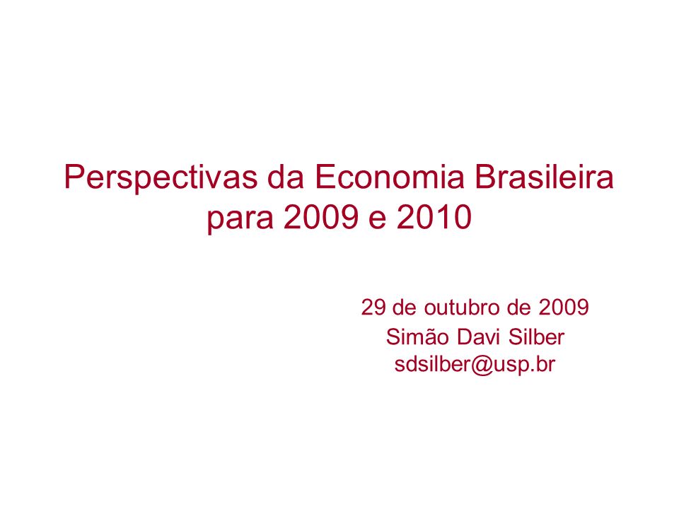 Perspectivas da Economia Brasileira para 2009 e de outubro de 2009 Simão Davi Silber