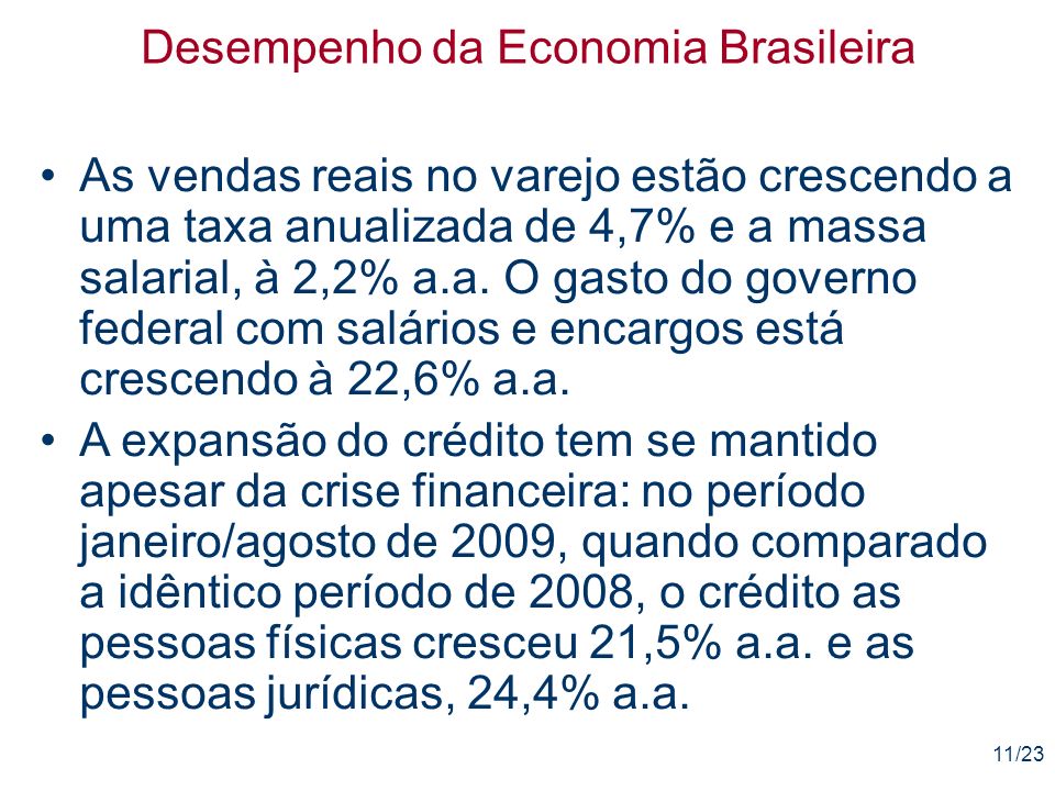 11/23 Desempenho da Economia Brasileira As vendas reais no varejo estão crescendo a uma taxa anualizada de 4,7% e a massa salarial, à 2,2% a.a.