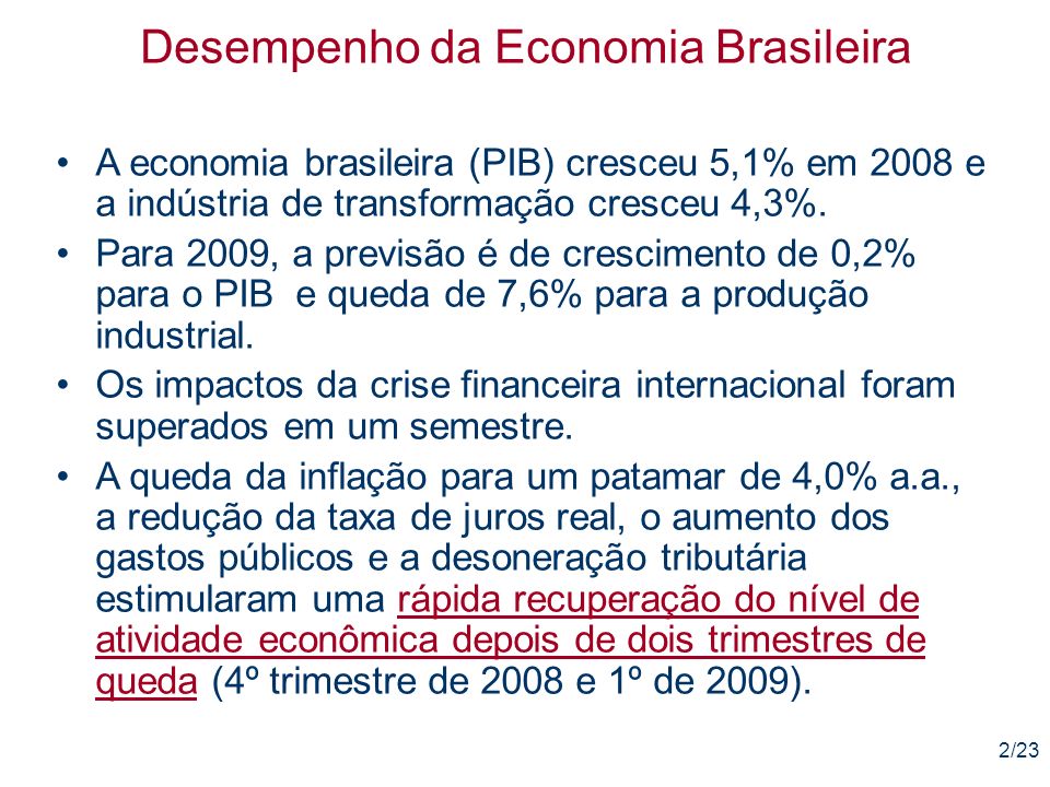 2/23 Desempenho da Economia Brasileira A economia brasileira (PIB) cresceu 5,1% em 2008 e a indústria de transformação cresceu 4,3%.