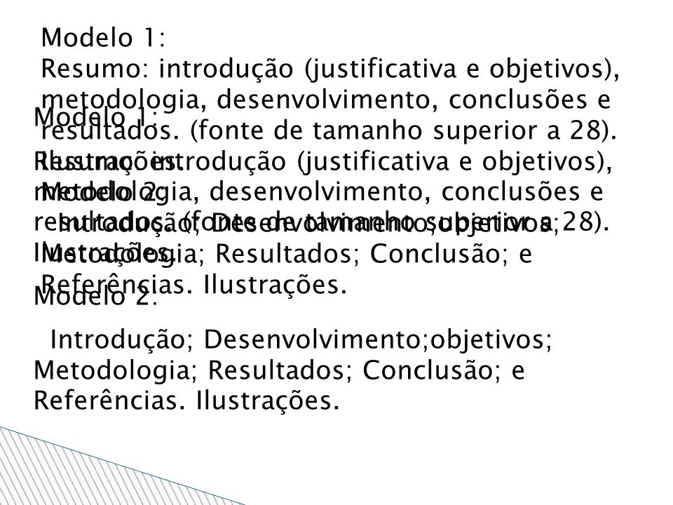 Modelo 1: Resumo: introdução (justificativa e objetivos), metodologia, desenvolvimento, conclusões e resultados.