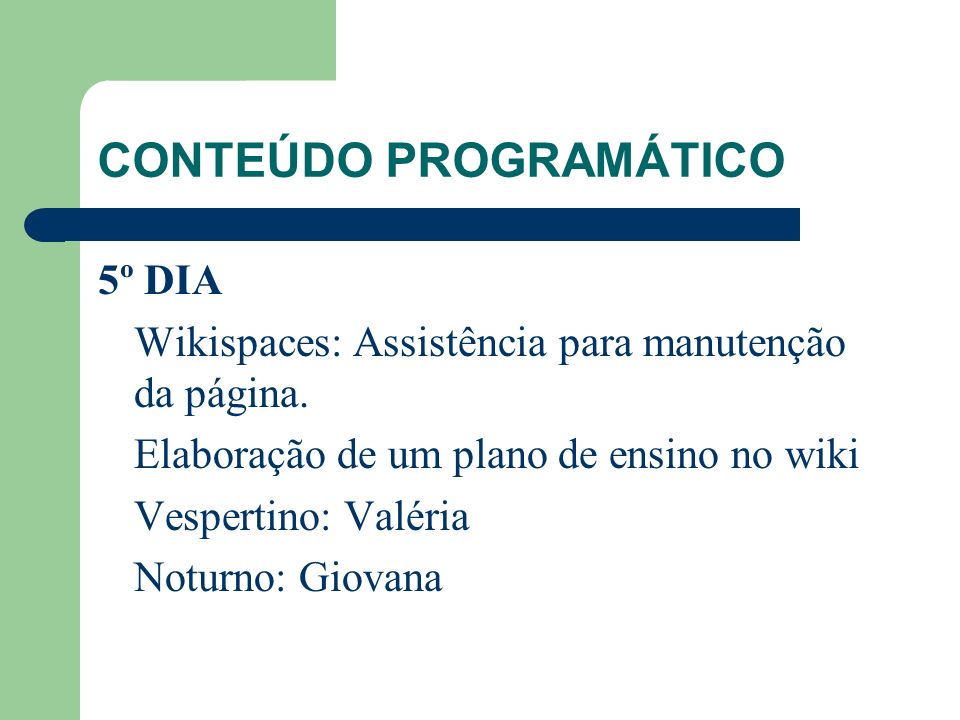 CONTEÚDO PROGRAMÁTICO 5º DIA Wikispaces: Assistência para manutenção da página.