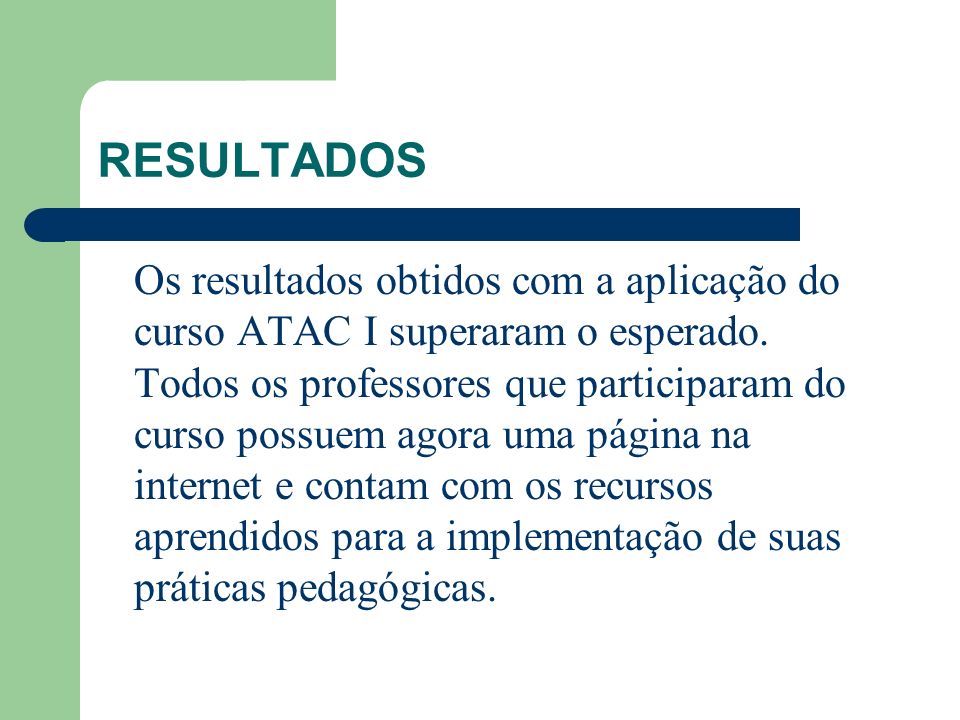 RESULTADOS Os resultados obtidos com a aplicação do curso ATAC I superaram o esperado.