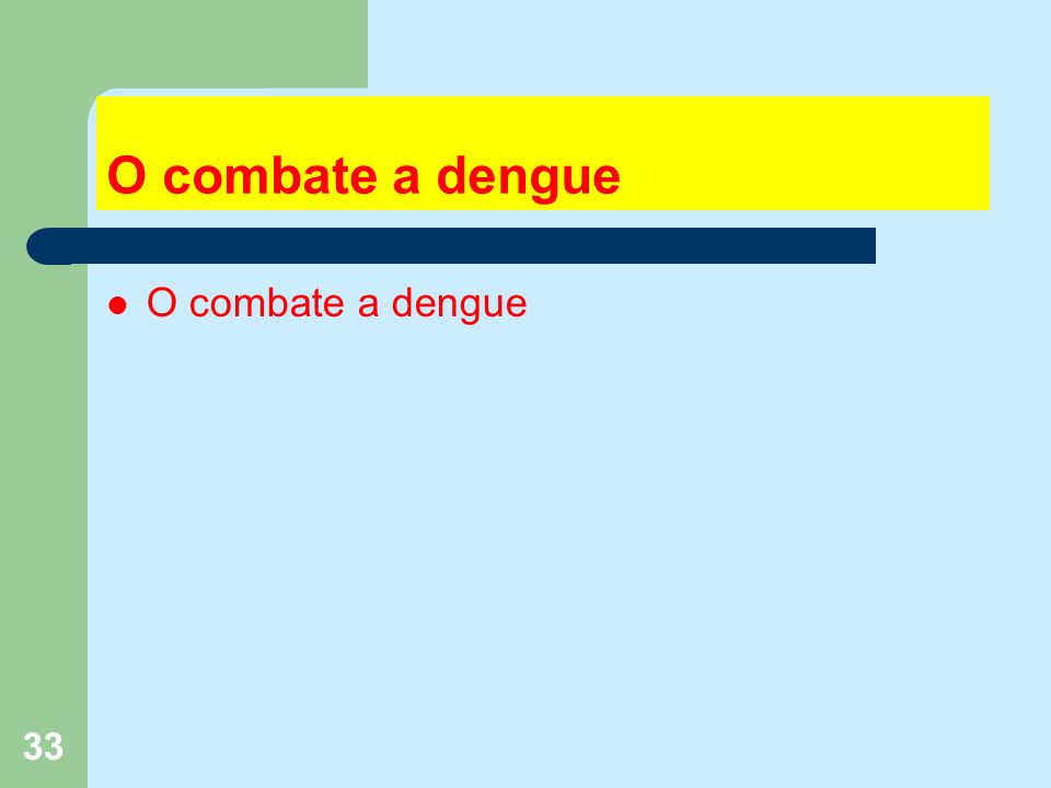 33 O combate a dengue