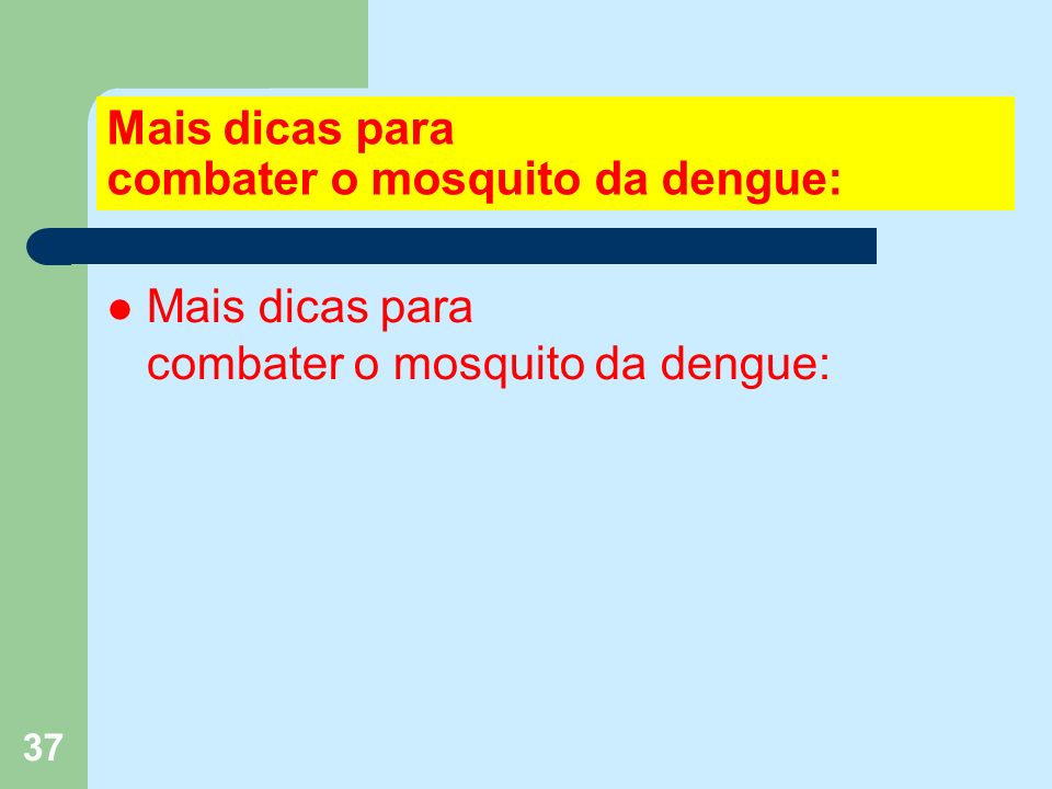 37 Mais dicas para combater o mosquito da dengue: