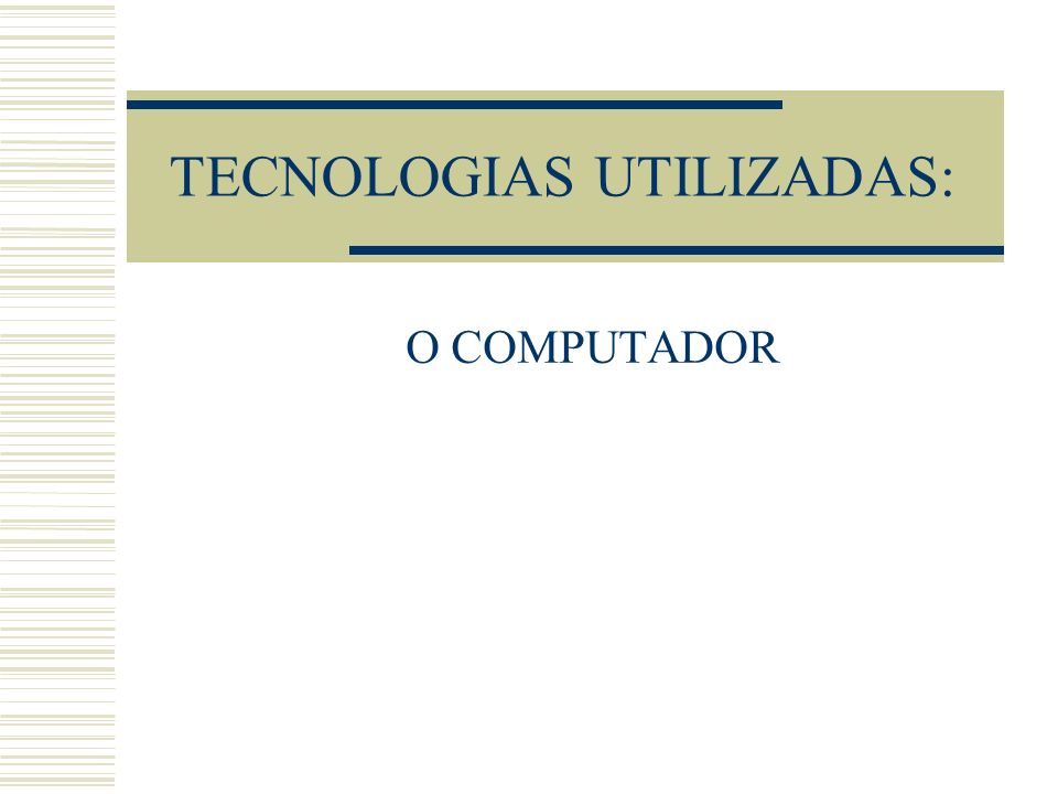 TECNOLOGIAS UTILIZADAS: O COMPUTADOR