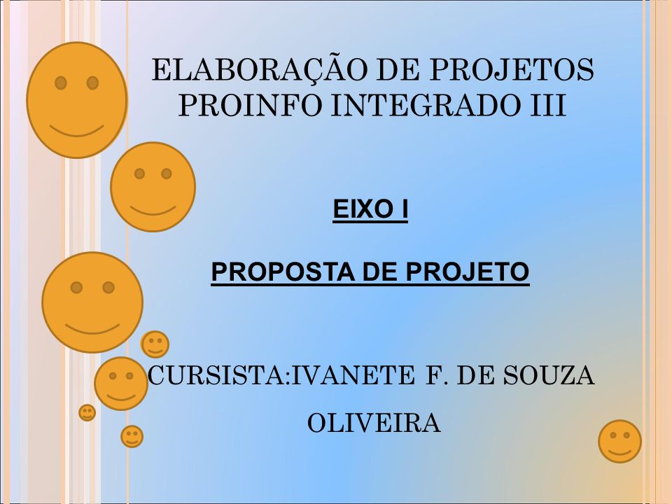 ELABORAÇÃO DE PROJETOS PROINFO INTEGRADO III EIXO I PROPOSTA DE PROJETO CURSISTA:IVANETE F.