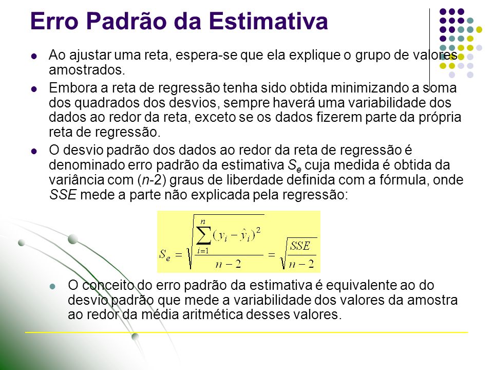Erro Padrão da Estimativa Ao ajustar uma reta, espera-se que ela explique o grupo de valores amostrados.