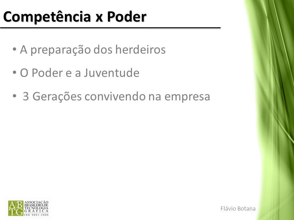 Competência x Poder A preparação dos herdeiros O Poder e a Juventude 3 Gerações convivendo na empresa Flávio Botana