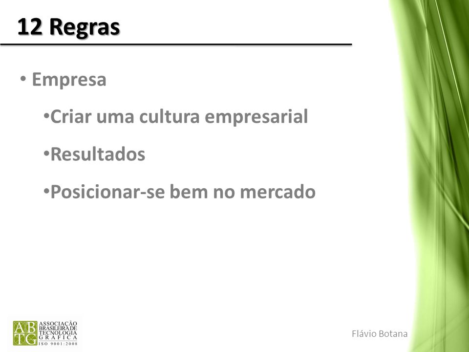 12 Regras Empresa Criar uma cultura empresarial Resultados Posicionar-se bem no mercado Flávio Botana