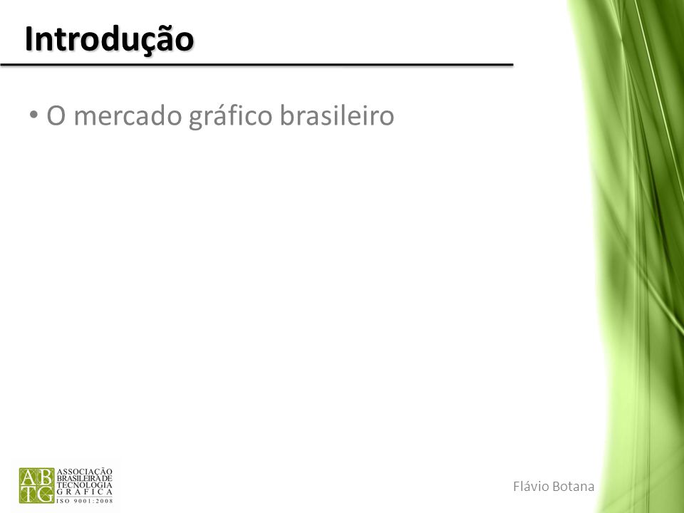 Introdução O mercado gráfico brasileiro Flávio Botana