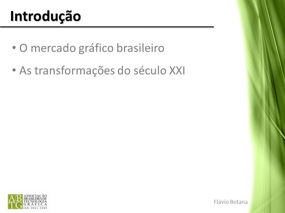 Introdução O mercado gráfico brasileiro As transformações do século XXI Flávio Botana