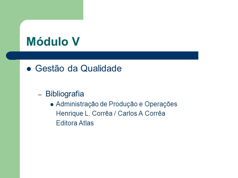 Módulo V Gestão da Qualidade – Bibliografia Administração de Produção e Operações Henrique L.