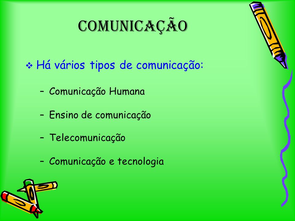 Comunicação Há vários tipos de comunicação: –C–Comunicação Humana –E–Ensino de comunicação –T–Telecomunicação –C–Comunicação e tecnologia