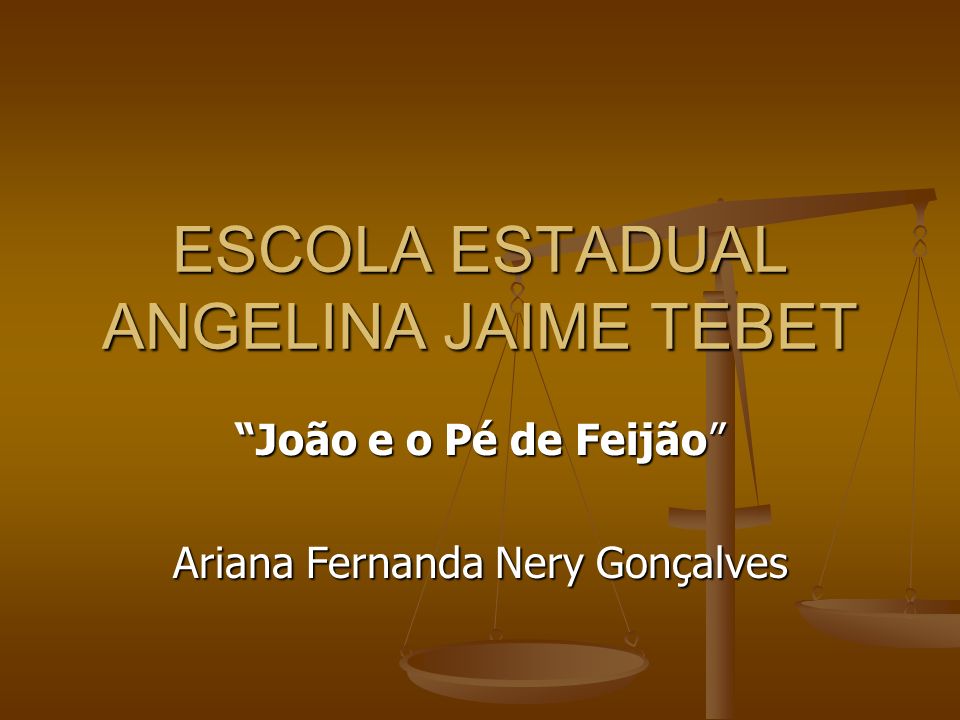ESCOLA ESTADUAL ANGELINA JAIME TEBET João e o Pé de Feijão Ariana Fernanda Nery Gonçalves