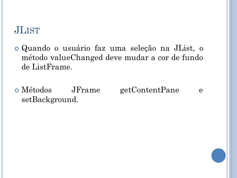 JL IST Quando o usuário faz uma seleção na JList, o método valueChanged deve mudar a cor de fundo de ListFrame.