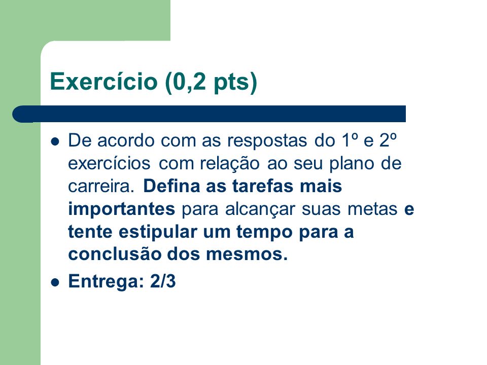 Exercício (0,2 pts) De acordo com as respostas do 1º e 2º exercícios com relação ao seu plano de carreira.