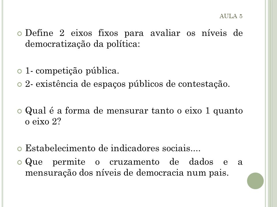 Define 2 eixos fixos para avaliar os níveis de democratização da política: 1- competição pública.