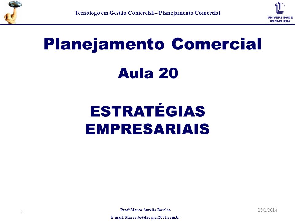 Profª Marco Aurélio Botelho   Tecnólogo em Gestão Comercial – Planejamento Comercial Planejamento Comercial Aula 20 18/1/ ESTRATÉGIAS EMPRESARIAIS