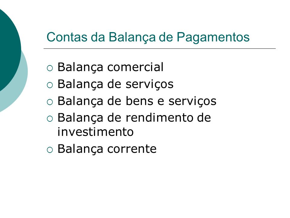 Contas da Balança de Pagamentos Balança comercial Balança de serviços Balança de bens e serviços Balança de rendimento de investimento Balança corrente