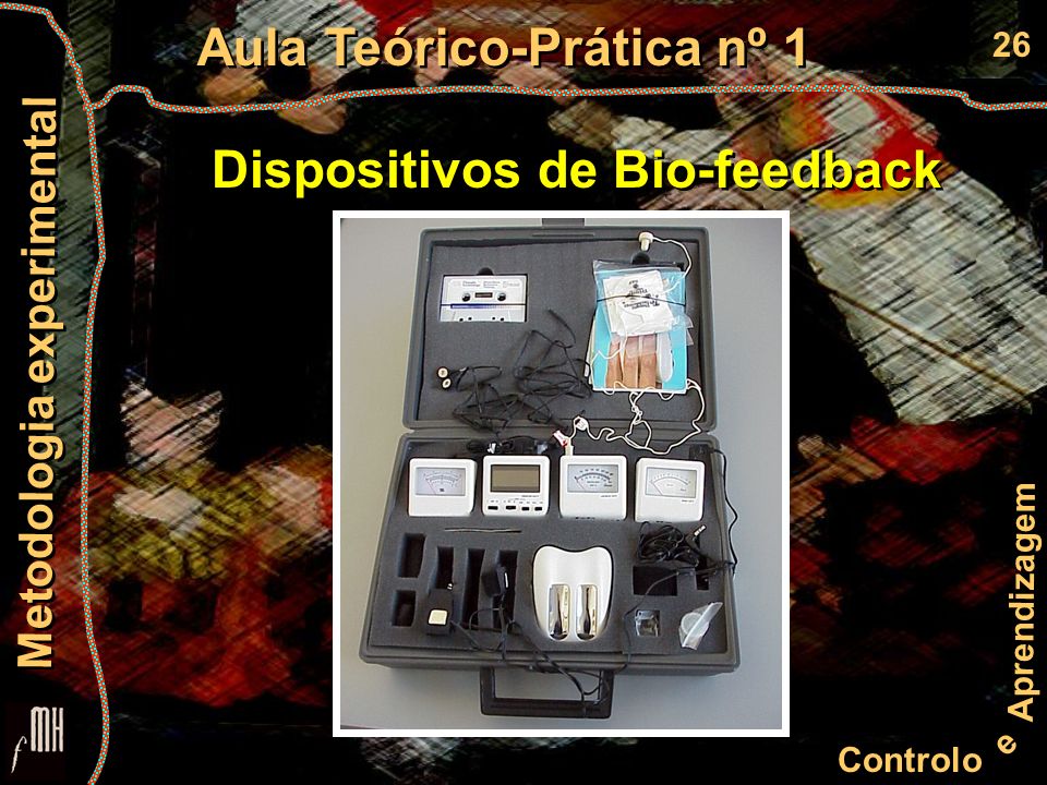 26 Controlo e Aprendizagem Aula Teórico-Prática nº 1 Metodologia experimental Dispositivos de Bio-feedback