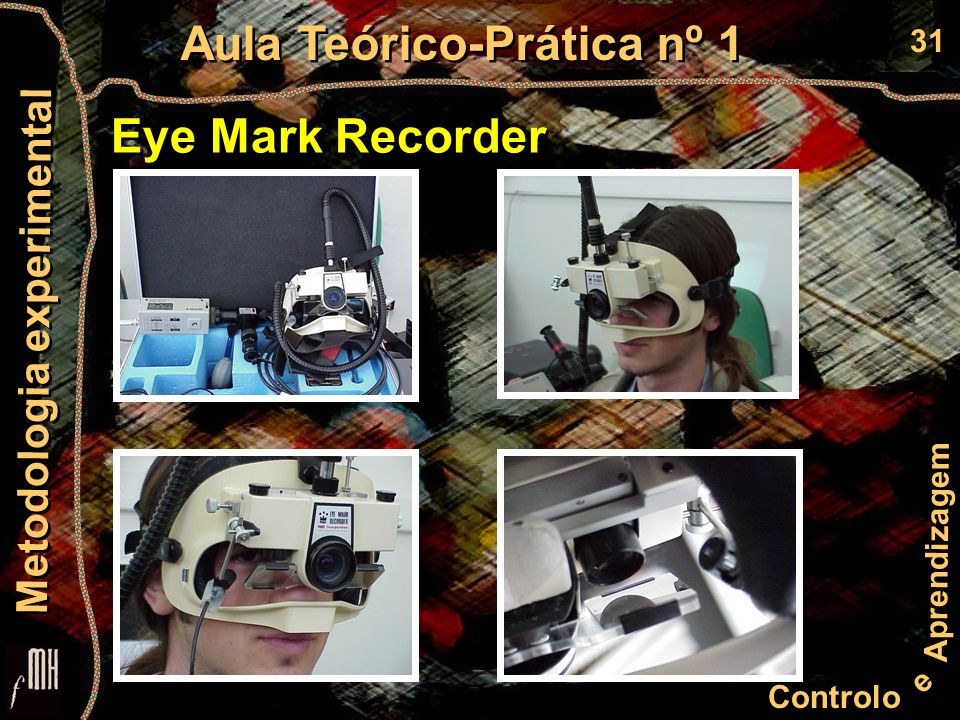 31 Controlo e Aprendizagem Aula Teórico-Prática nº 1 Metodologia experimental Eye Mark Recorder