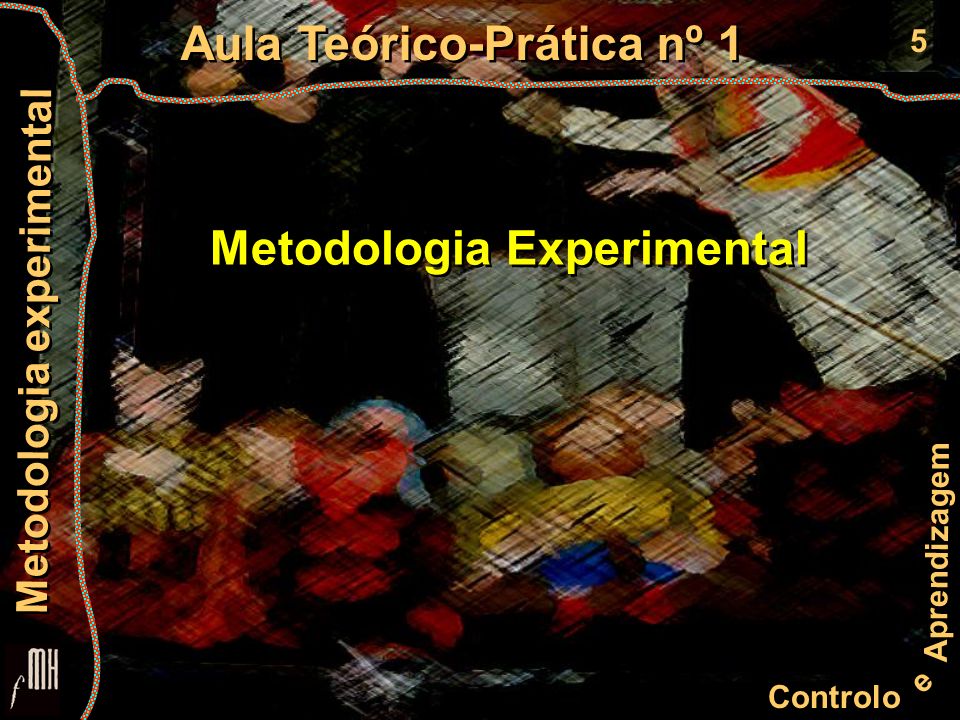 5 Controlo e Aprendizagem Aula Teórico-Prática nº 1 Metodologia experimental Metodologia Experimental