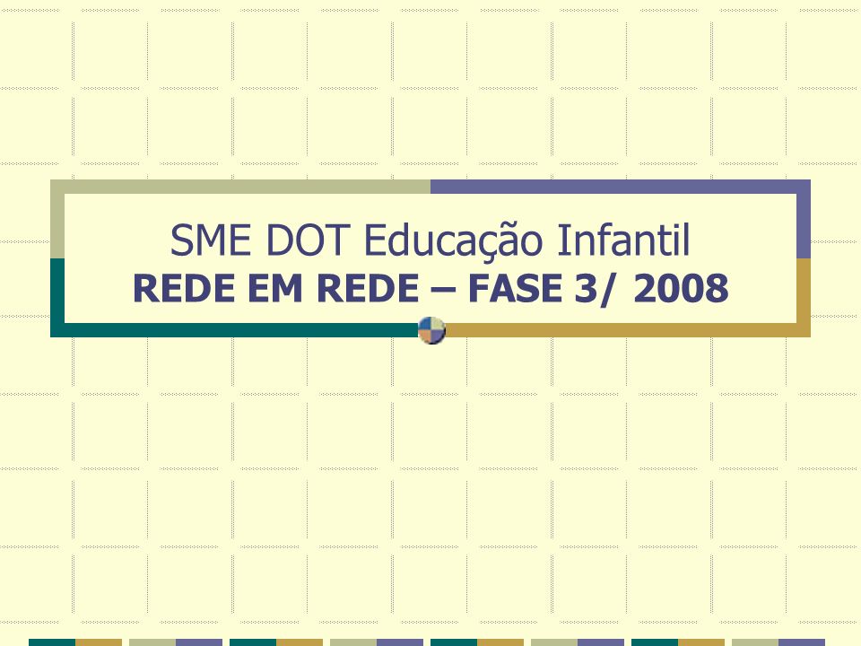 SME DOT Educação Infantil REDE EM REDE – FASE 3/ 2008