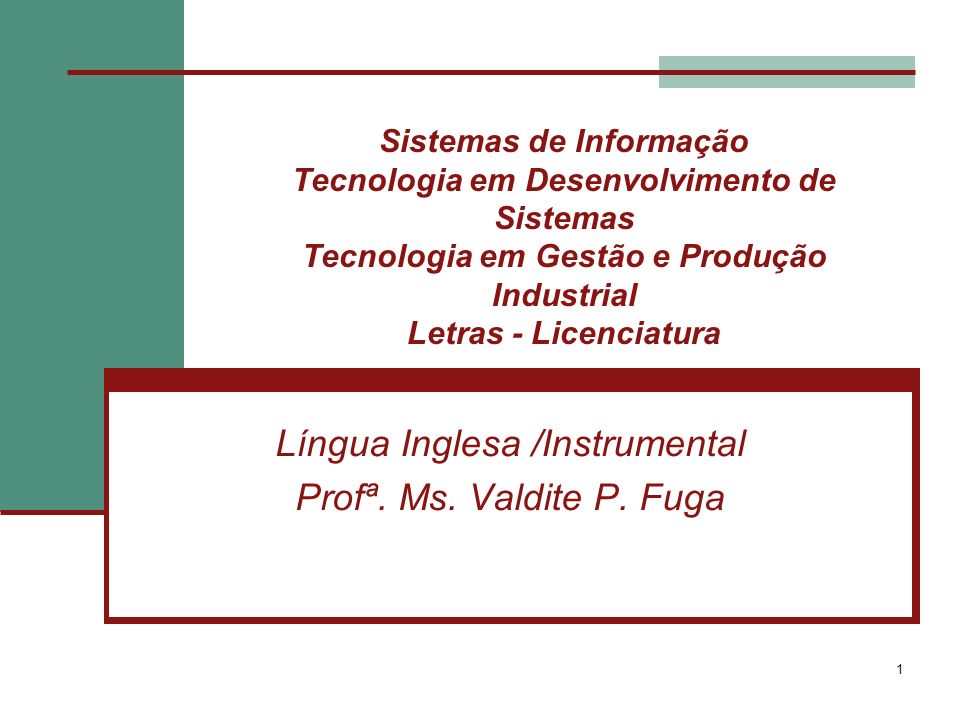 1 Sistemas de Informação Tecnologia em Desenvolvimento de Sistemas Tecnologia em Gestão e Produção Industrial Letras - Licenciatura Língua Inglesa /Instrumental Profª.