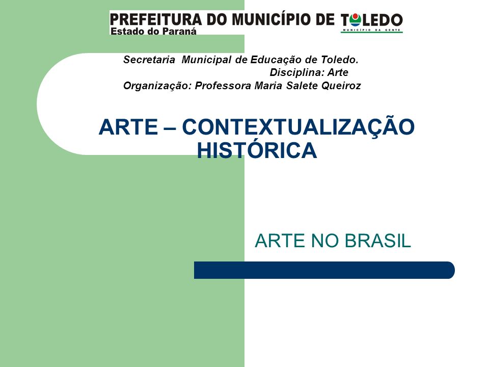 ARTE – CONTEXTUALIZAÇÃO HISTÓRICA ARTE NO BRASIL Secretaria Municipal de Educação de Toledo.