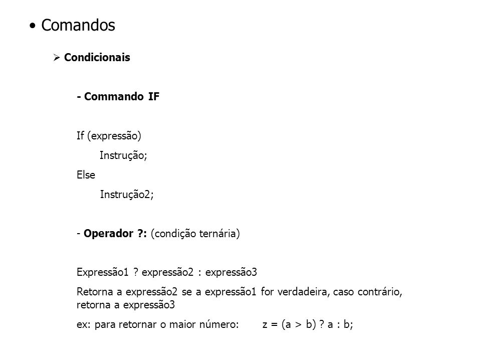 Condicionais - Commando IF If (expressão) Instrução; Else Instrução2; - Operador : (condição ternária) Expressão1 .