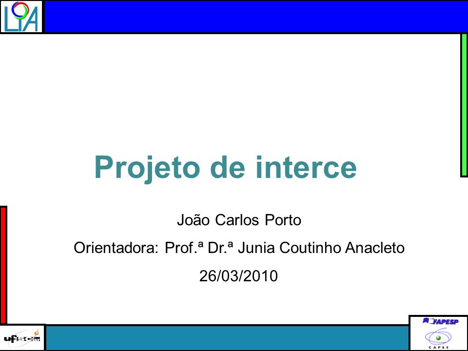 João Carlos Porto Orientadora: Prof.ª Dr.ª Junia Coutinho Anacleto 26/03/2010 Projeto de interceo