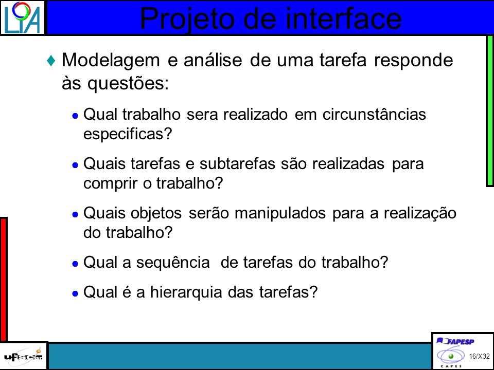 Projeto de interface Modelagem e análise de uma tarefa responde às questões: Qual trabalho sera realizado em circunstâncias especificas.