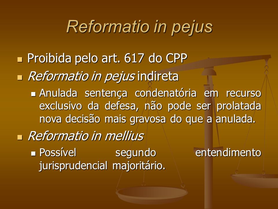 Reformatio in pejus Proibida pelo art. 617 do CPP Proibida pelo art.