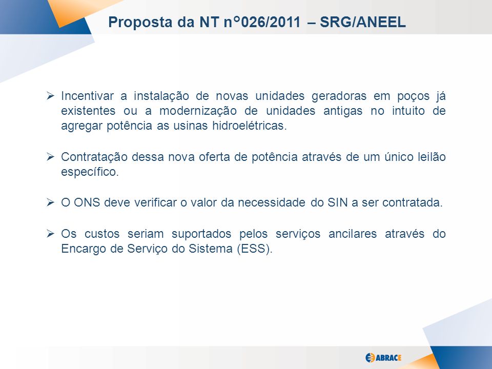 2 Proposta da NT n°026/2011 – SRG/ANEEL Incentivar a instalação de novas unidades geradoras em poços já existentes ou a modernização de unidades antigas no intuito de agregar potência as usinas hidroelétricas.