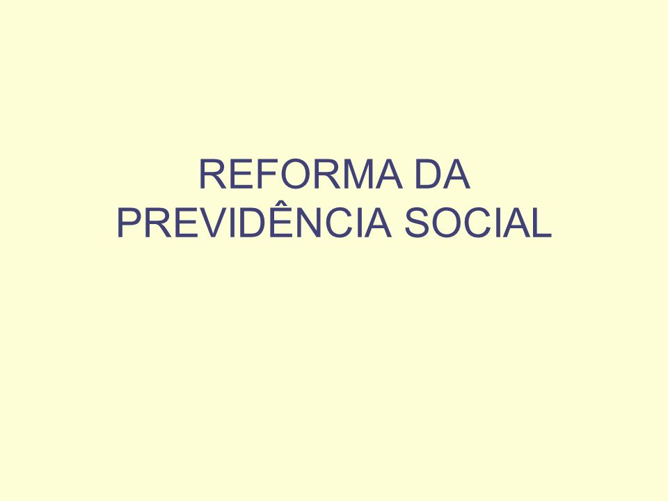 REFORMA DA PREVIDÊNCIA SOCIAL