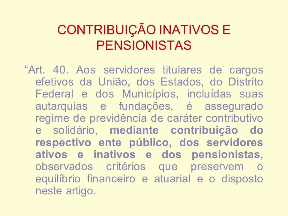 CONTRIBUIÇÃO INATIVOS E PENSIONISTAS Art. 40.