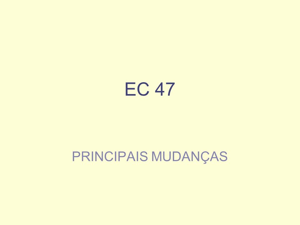 EC 47 PRINCIPAIS MUDANÇAS