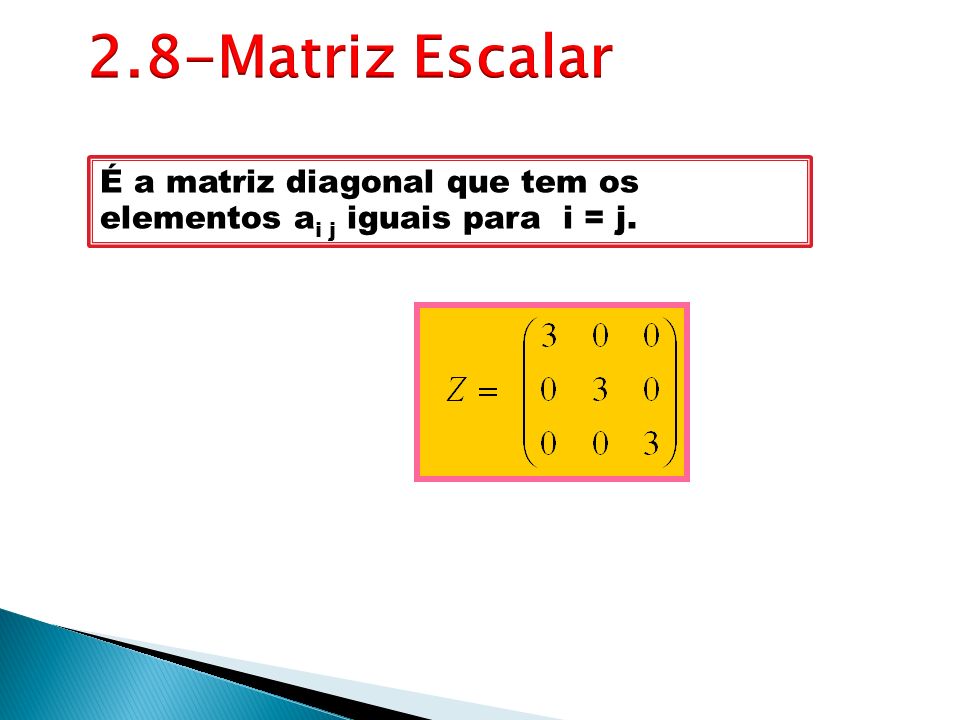 É a matriz diagonal que tem os elementos a i j iguais para i = j.