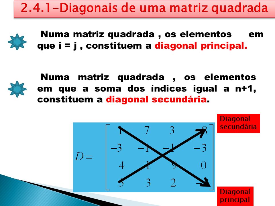 Numa matriz quadrada, os elementos em que i = j, constituem a diagonal principal.