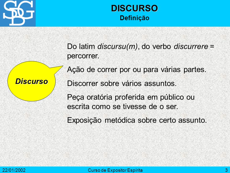 22/01/2002Curso de Expositor Espírita3 Do latim discursu(m), do verbo discurrere = percorrer.