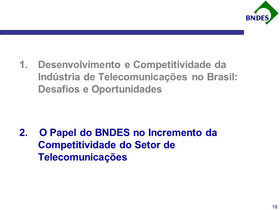 10 1.Desenvolvimento e Competitividade da Indústria de Telecomunicações no Brasil: Desafios e Oportunidades 2.