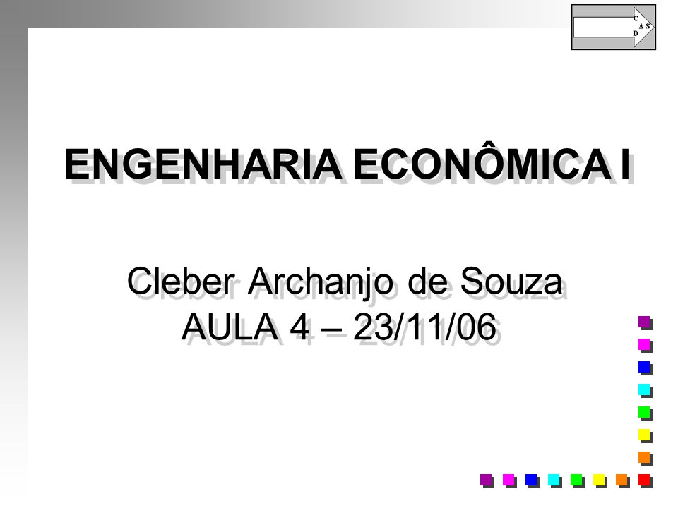 Cleber Archanjo de Souza AULA 4 – 23/11/06 ENGENHARIA ECONÔMICA I