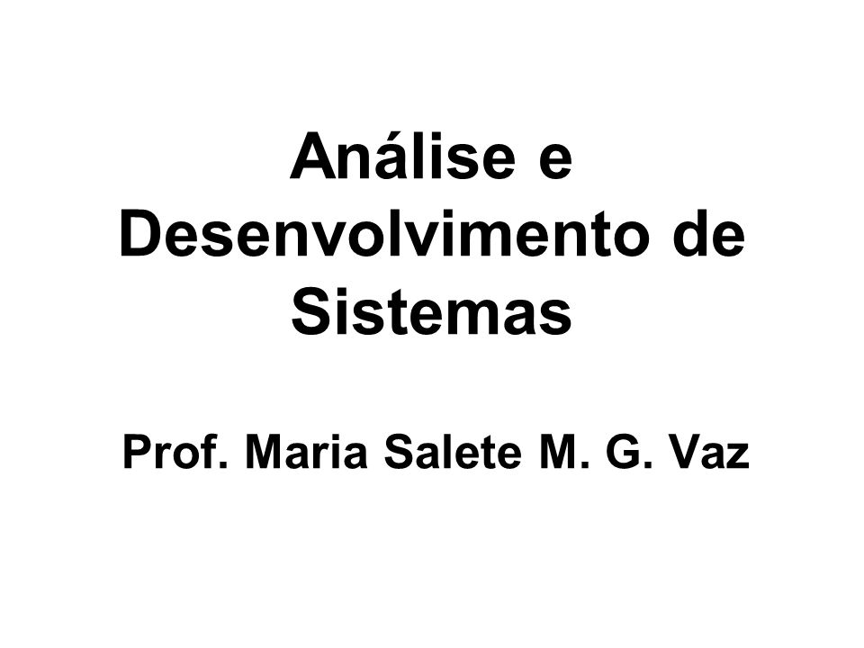 Análise e Desenvolvimento de Sistemas Prof. Maria Salete M. G. Vaz