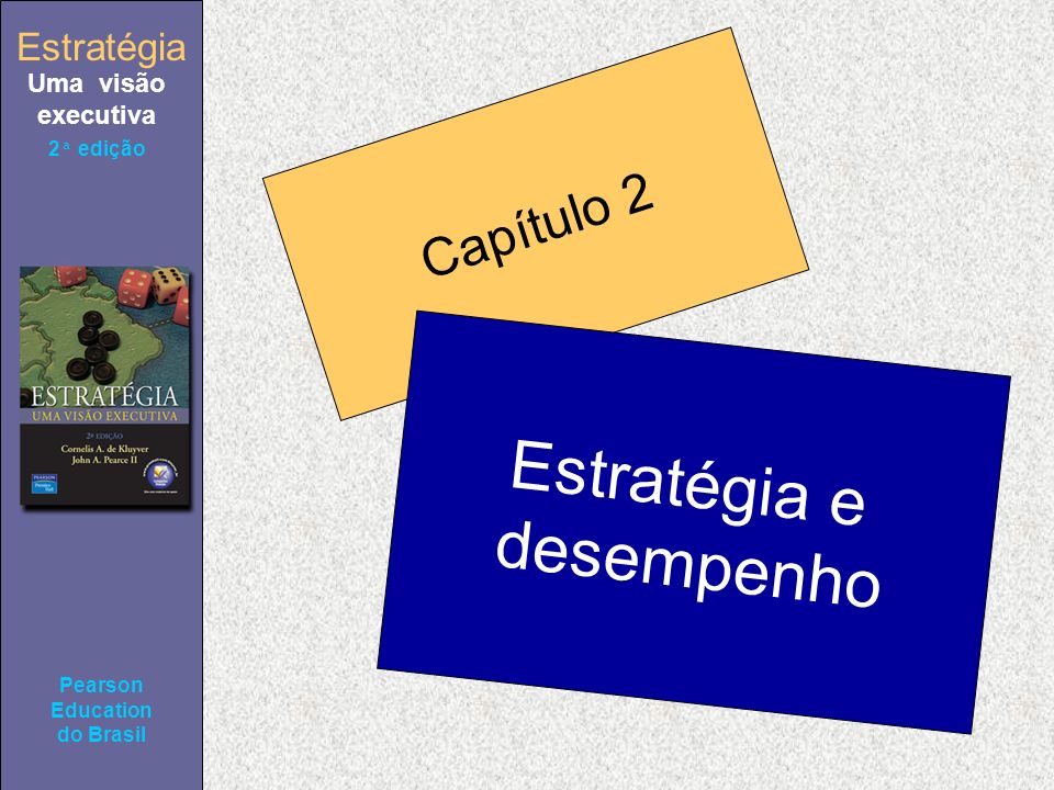 Estratégia Uma visão executiva Pearson Education do Brasil 2ª edição Capítulo 2 Estratégia e desempenho