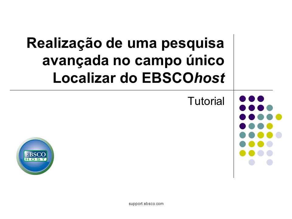 support.ebsco.com Realização de uma pesquisa avançada no campo único Localizar do EBSCOhost Tutorial