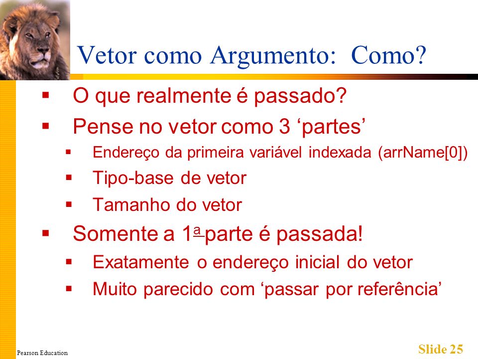 Pearson Education Slide 25 Vetor como Argumento: Como.