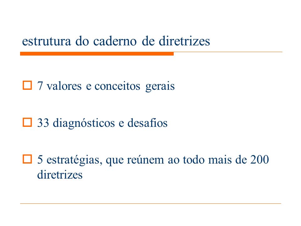 estrutura do caderno de diretrizes 7 valores e conceitos gerais 33 diagnósticos e desafios 5 estratégias, que reúnem ao todo mais de 200 diretrizes